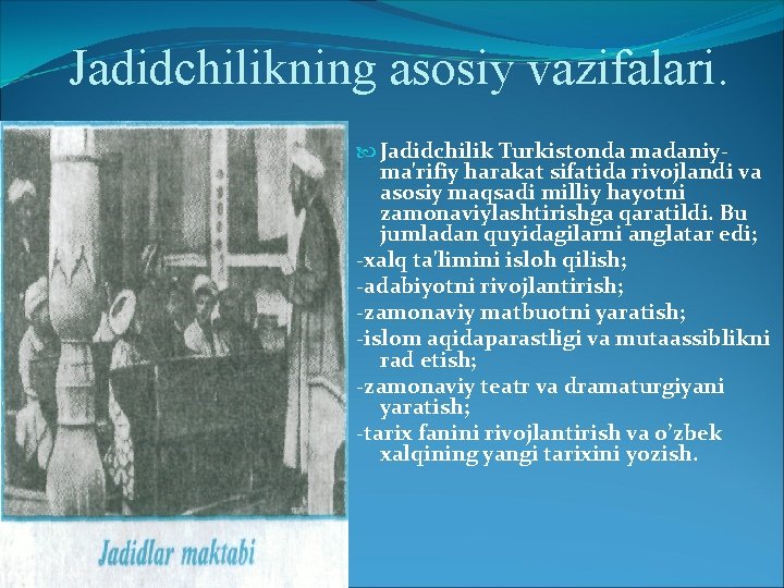 Jadidchilikning asosiy vazifalari. Jadidchilik Turkistonda madaniyma'rifiy harakat sifatida rivojlandi va asosiy maqsadi milliy hayotni