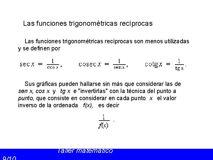 Las funciones trigonométricas recíprocas son menos utilizadas y se definen por Sus gráficas pueden