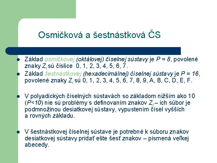 Osmičková a šestnástková ČS l l Základ osmičkovej (oktálovej) číselnej sústavy je P =