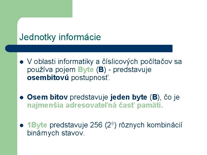 Jednotky informácie l V oblasti informatiky a číslicových počítačov sa používa pojem Byte (B)