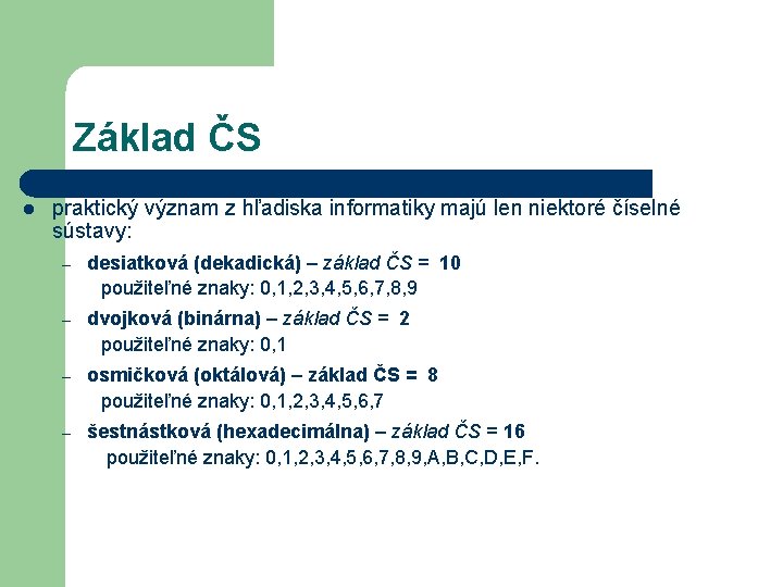 Základ ČS l l môže byť ľubovoľné číslo, praktický význam z hľadiska informatiky majú