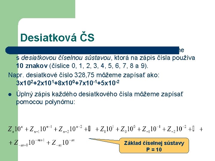 Desiatková ČS V bežnom živote sa pri výpočtoch najčastejšie stretávame s desiatkovou číselnou sústavou,