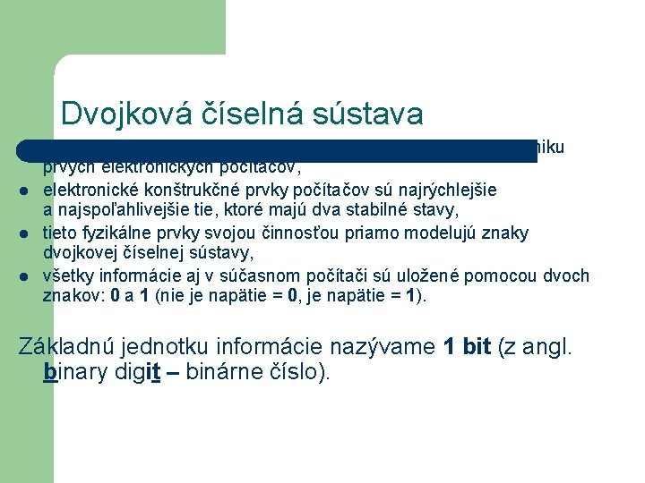 Dvojková číselná sústava l l dvojková (binárna) číselná sústava má význam od obdobia vzniku