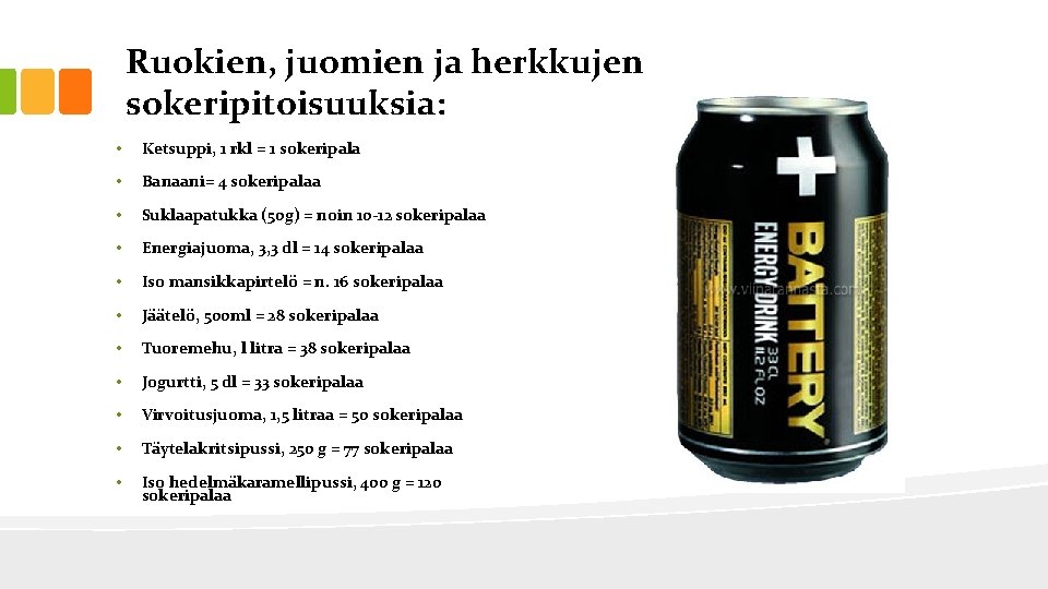 Ruokien, juomien ja herkkujen sokeripitoisuuksia: • Ketsuppi, 1 rkl = 1 sokeripala • Banaani=