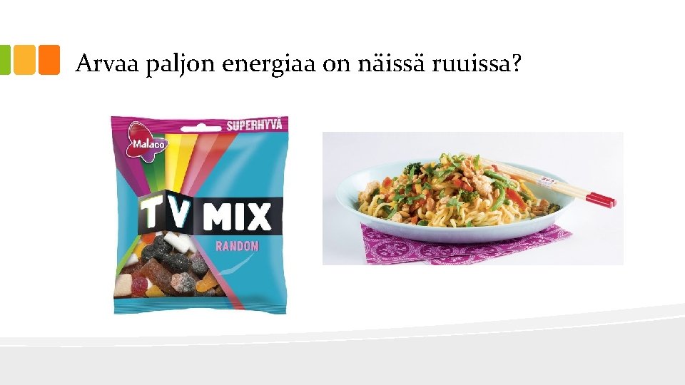 Arvaa paljon energiaa on näissä ruuissa? 