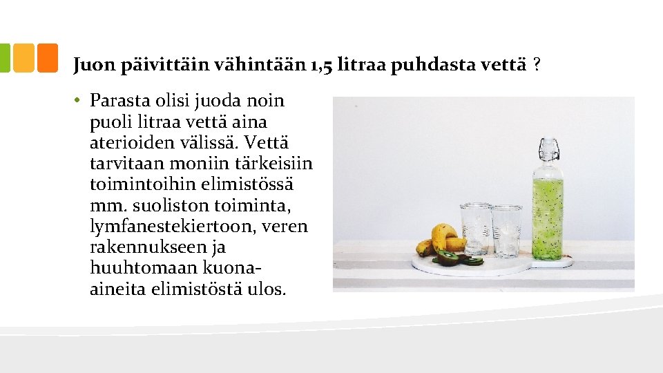 Juon päivittäin vähintään 1, 5 litraa puhdasta vettä ? • Parasta olisi juoda noin