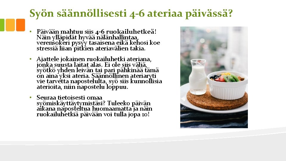 Syön säännöllisesti 4 -6 ateriaa päivässä? • Päivään mahtuu siis 4 -6 ruokailuhetkeä! Näin