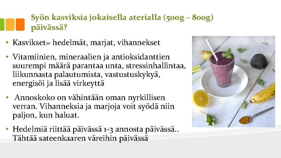 Syön kasviksia jokaisella aterialla (500 g – 800 g) päivässä? • Kasvikset= hedelmät, marjat,