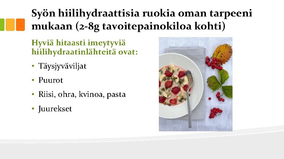 Syön hiilihydraattisia ruokia oman tarpeeni mukaan (2 -8 g tavoitepainokiloa kohti) Hyviä hitaasti imeytyviä