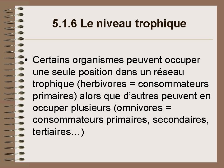 5. 1. 6 Le niveau trophique • Certains organismes peuvent occuper une seule position 5. 1. 6 Le niveau trophique • Certains organismes peuvent occuper une seule position