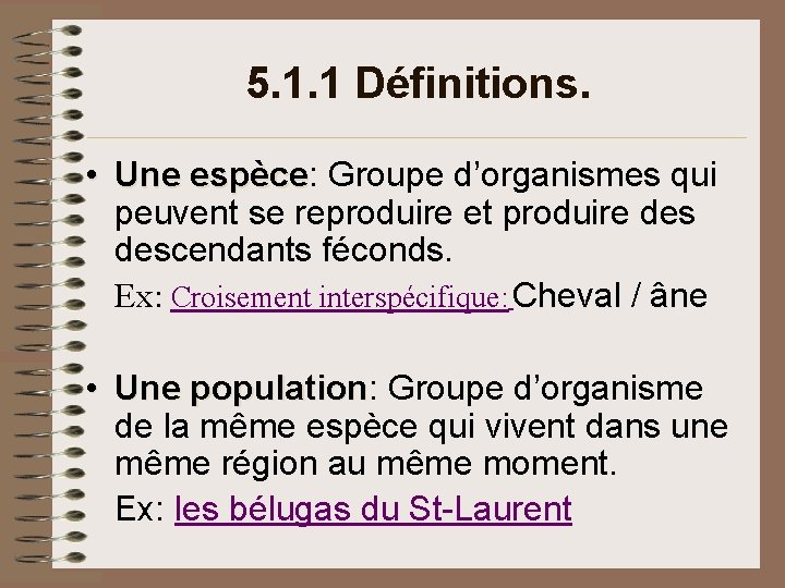 5. 1. 1 Définitions. • Une espèce: Groupe d’organismes qui espèce peuvent se reproduire 5. 1. 1 Définitions. • Une espèce: Groupe d’organismes qui espèce peuvent se reproduire