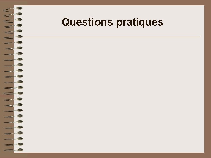 Questions pratiques Questions pratiques