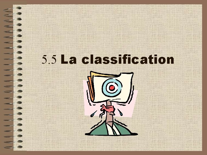 5. 5 La classification 5. 5 La classification