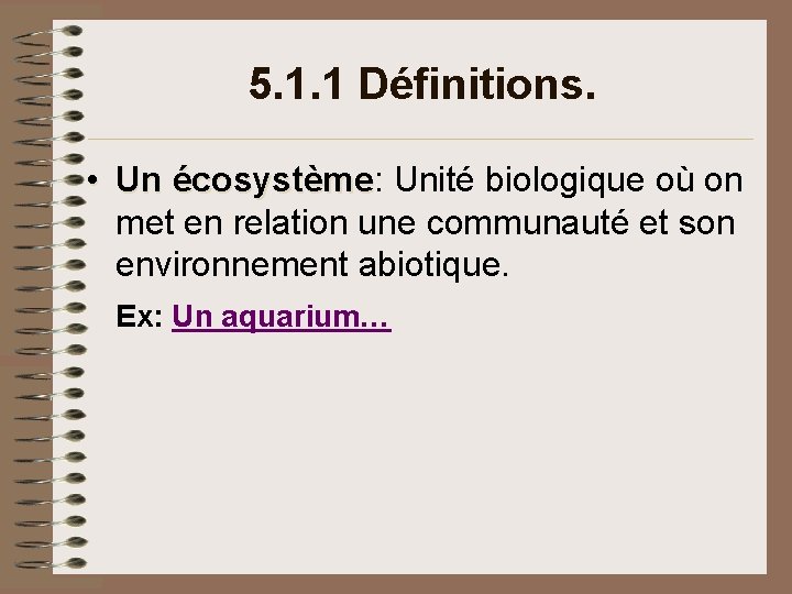 5. 1. 1 Définitions. • Un écosystème: Unité biologique où on écosystème met en 5. 1. 1 Définitions. • Un écosystème: Unité biologique où on écosystème met en