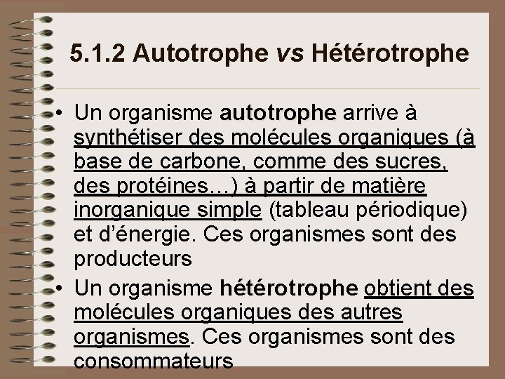5. 1. 2 Autotrophe vs Hétérotrophe • Un organisme autotrophe arrive à autotrophe synthétiser 5. 1. 2 Autotrophe vs Hétérotrophe • Un organisme autotrophe arrive à autotrophe synthétiser