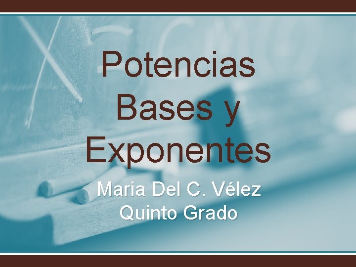 Potencias Bases y Exponentes Maria Del C. Vélez Quinto Grado 