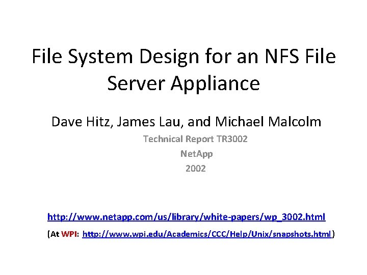 File System Design for an NFS File Server Appliance Dave Hitz, James Lau, and