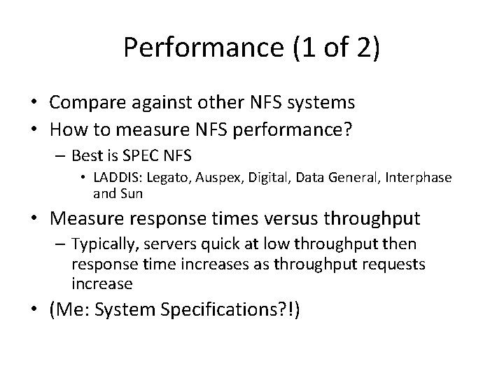 Performance (1 of 2) • Compare against other NFS systems • How to measure