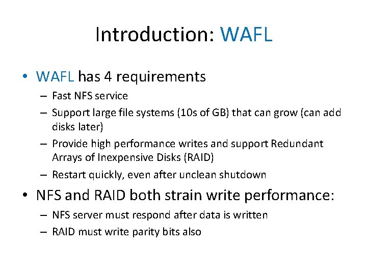 Introduction: WAFL • WAFL has 4 requirements – Fast NFS service – Support large