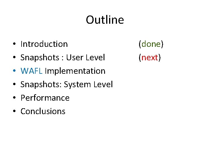 Outline • • • Introduction Snapshots : User Level WAFL Implementation Snapshots: System Level