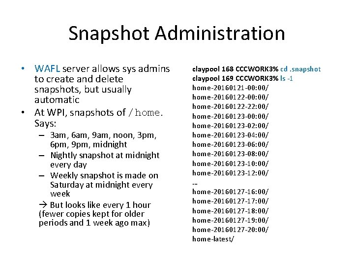 Snapshot Administration • WAFL server allows sys admins to create and delete snapshots, but