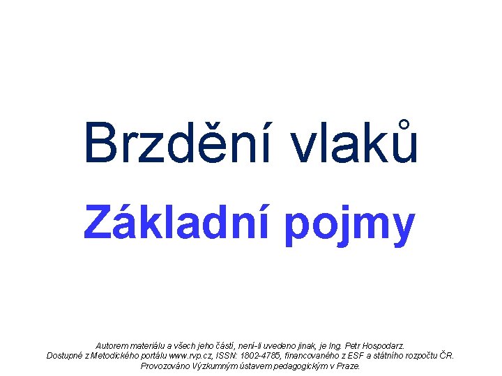 Brzdění vlaků Základní pojmy Autorem materiálu a všech jeho částí, není-li uvedeno jinak, je