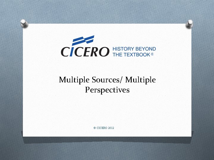 Multiple Sources/ Multiple Perspectives © CICERO 2012 