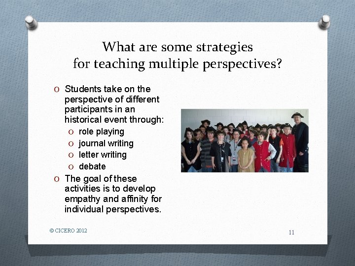 What are some strategies for teaching multiple perspectives? O Students take on the perspective