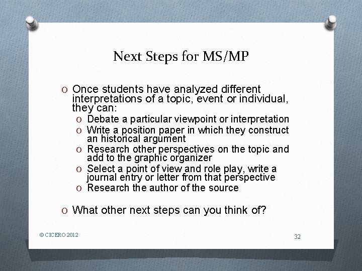 Next Steps for MS/MP O Once students have analyzed different interpretations of a topic,