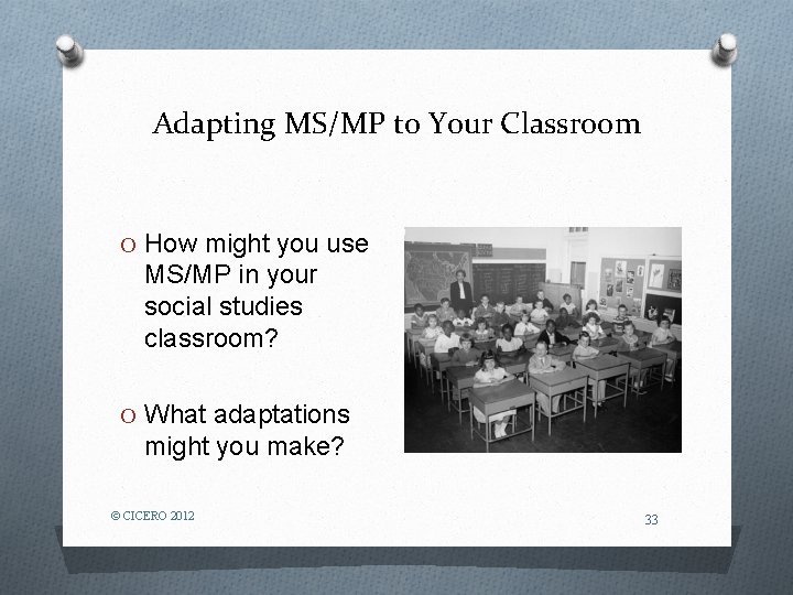 Adapting MS/MP to Your Classroom O How might you use MS/MP in your social