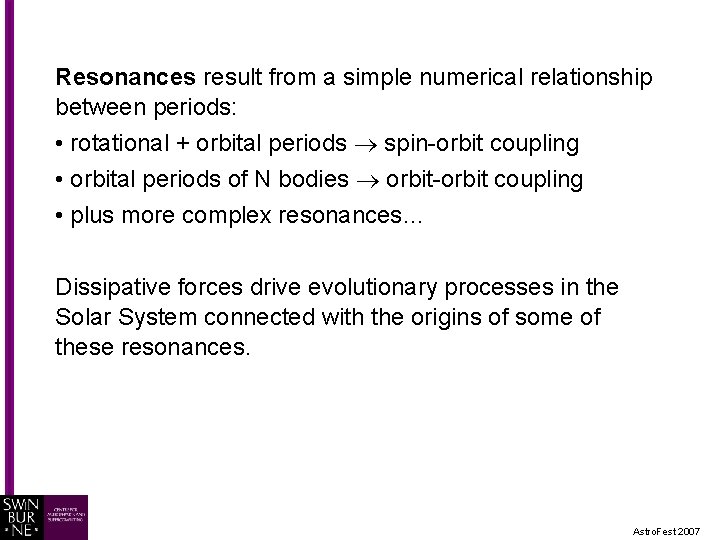 Resonances result from a simple numerical relationship between periods: • rotational + orbital periods