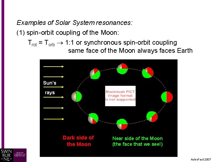 Examples of Solar System resonances: (1) spin-orbit coupling of the Moon: Trot = Torb