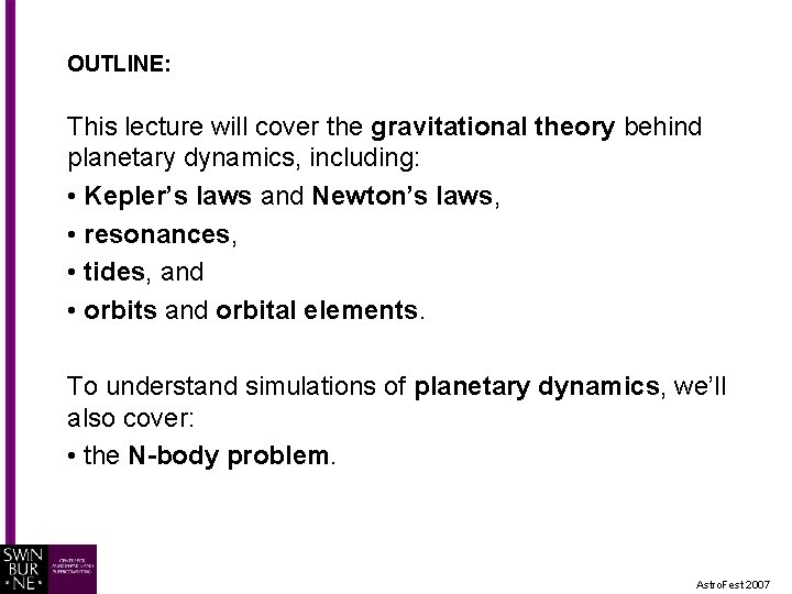 OUTLINE: This lecture will cover the gravitational theory behind planetary dynamics, including: • Kepler’s