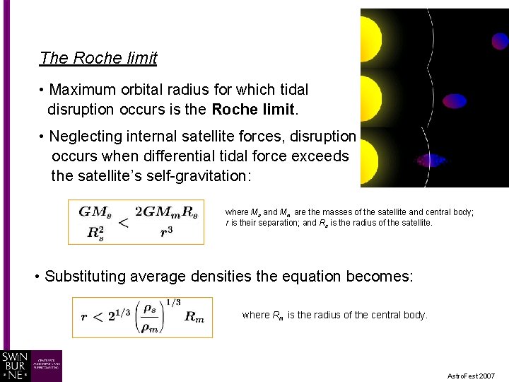 The Roche limit • Maximum orbital radius for which tidal disruption occurs is the