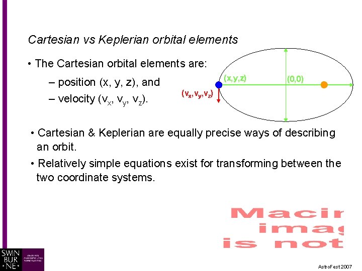 Cartesian vs Keplerian orbital elements • The Cartesian orbital elements are: – position (x,