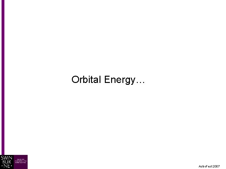 Orbital Energy… Astro. Fest 2007 