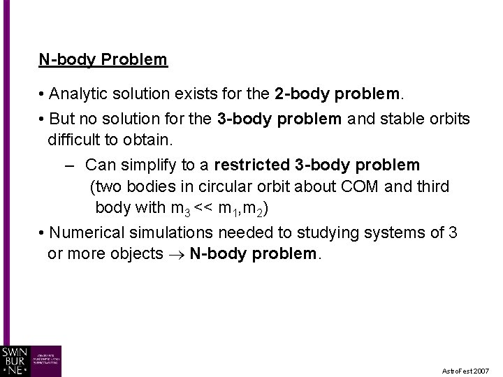 N-body Problem • Analytic solution exists for the 2 -body problem. • But no