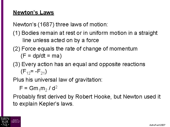 Newton’s Laws Newton’s (1687) three laws of motion: (1) Bodies remain at rest or