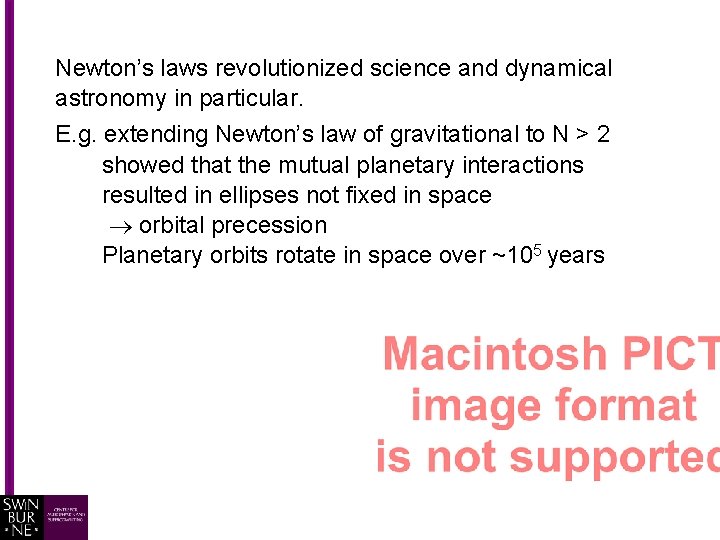 Newton’s laws revolutionized science and dynamical astronomy in particular. E. g. extending Newton’s law