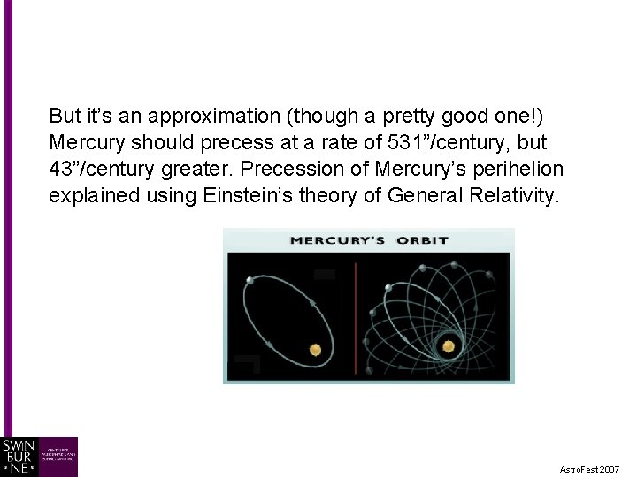 But it’s an approximation (though a pretty good one!) Mercury should precess at a