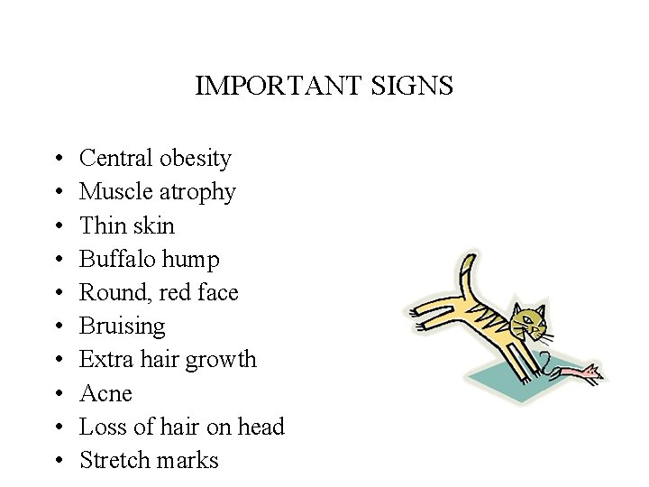 IMPORTANT SIGNS • • • Central obesity Muscle atrophy Thin skin Buffalo hump Round,