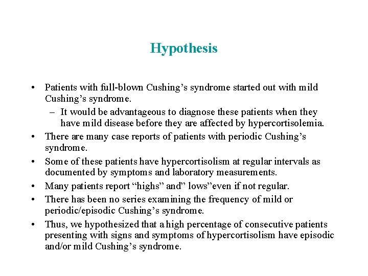 Hypothesis • Patients with full-blown Cushing’s syndrome started out with mild Cushing’s syndrome. –
