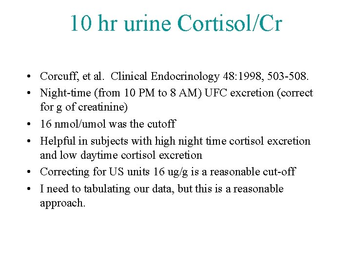 10 hr urine Cortisol/Cr • Corcuff, et al. Clinical Endocrinology 48: 1998, 503 -508.