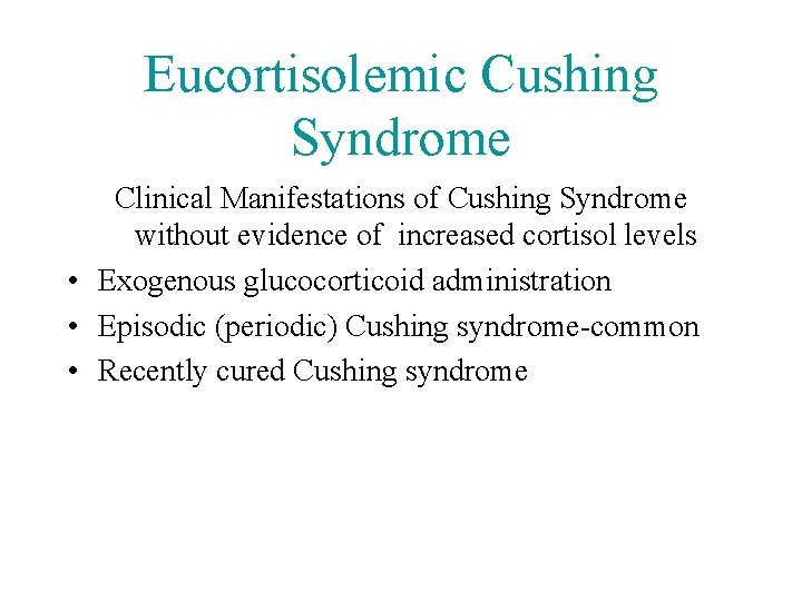 Eucortisolemic Cushing Syndrome Clinical Manifestations of Cushing Syndrome without evidence of increased cortisol levels