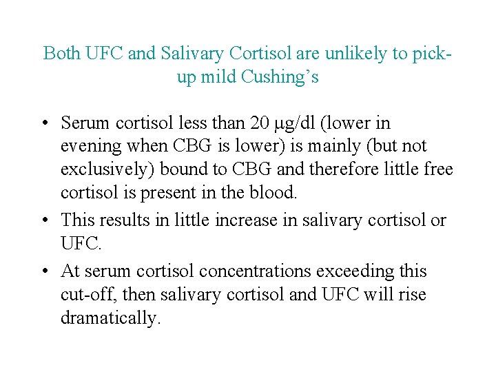 Both UFC and Salivary Cortisol are unlikely to pickup mild Cushing’s • Serum cortisol