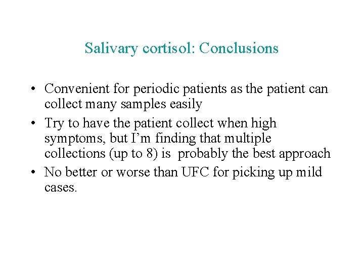 Salivary cortisol: Conclusions • Convenient for periodic patients as the patient can collect many