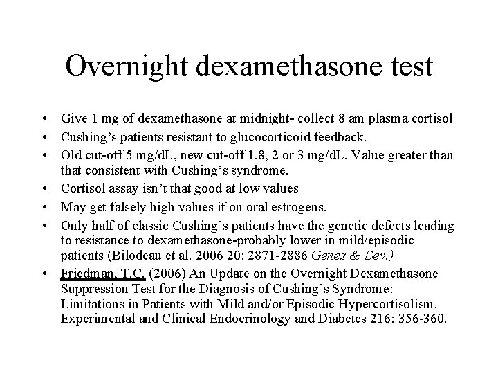 Overnight dexamethasone test • Give 1 mg of dexamethasone at midnight- collect 8 am