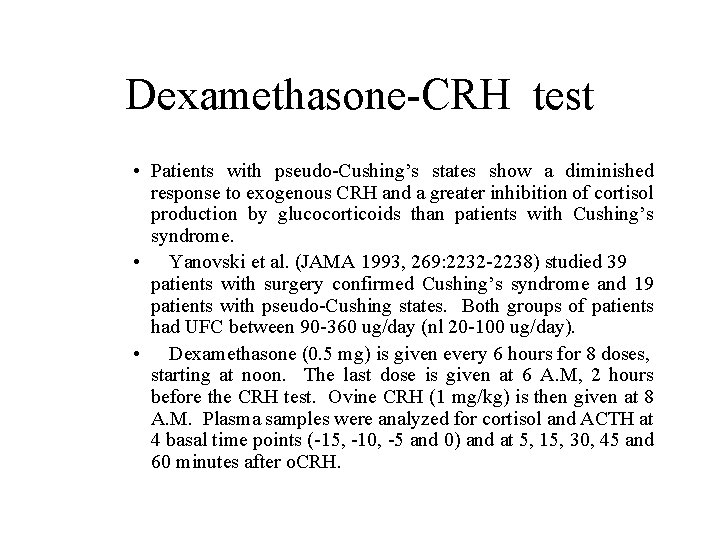 Dexamethasone-CRH test • Patients with pseudo-Cushing’s states show a diminished response to exogenous CRH