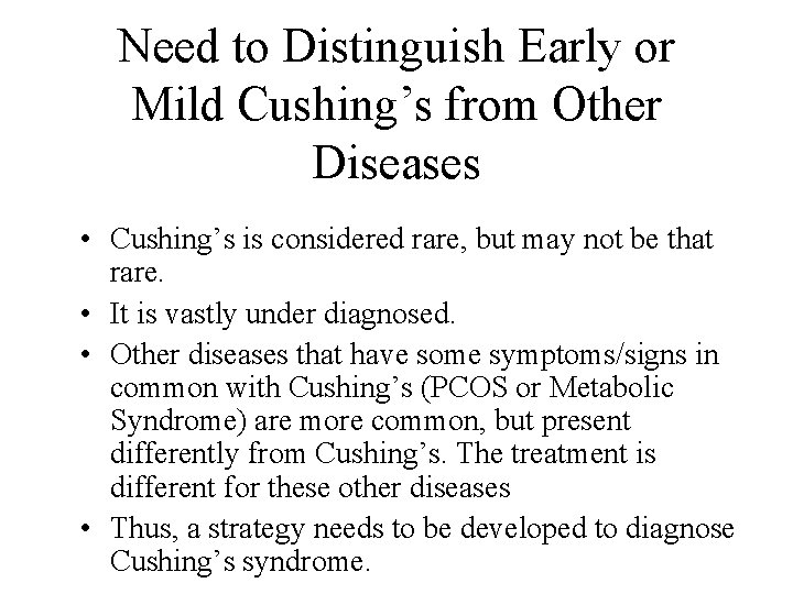 Need to Distinguish Early or Mild Cushing’s from Other Diseases • Cushing’s is considered