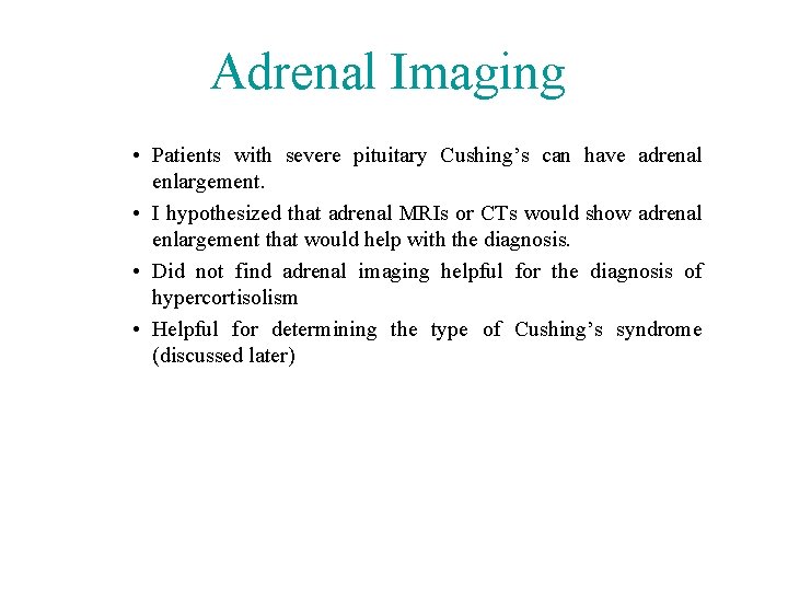 Adrenal Imaging • Patients with severe pituitary Cushing’s can have adrenal enlargement. • I